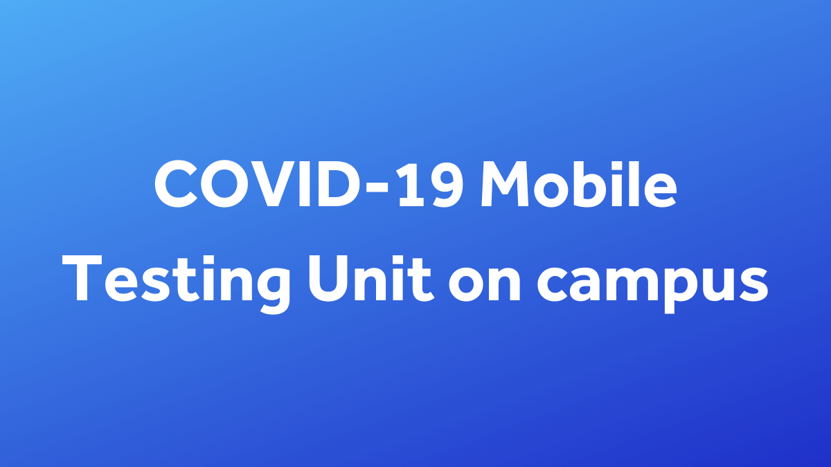 COVID-19 Mobile Testing Unit on campus