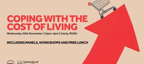Text: Coping with the Cost of Living. Wednesday 30th November, 12pm until 4pm, 3Sixty RUSU. Including panels, workshops and a free lunch.